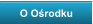 O Ośrodku